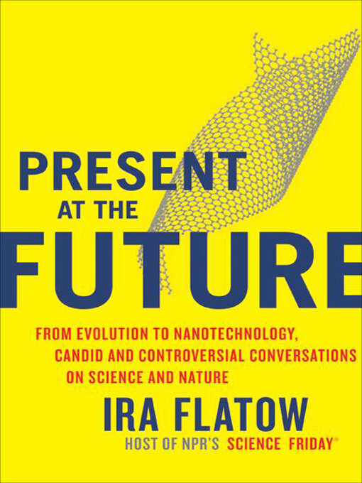 Title details for Present at the Future by Ira Flatow - Available